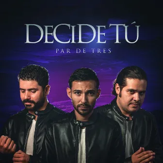 Decide Tú by Par de Tres