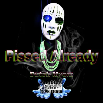 Pissed Already by Dutch Myerz