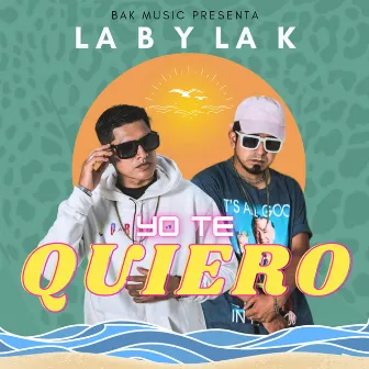 YO TE QUIERO by LA B Y LA K