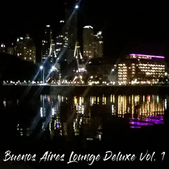 Buenos Aires Lounge Deluxe Vol. 1 by Alejandro Fernandez Lecce