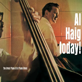 Al Haig Today! The Great Piano of a Piano Great by Al Haig