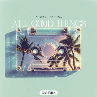 All Good Things by Sakuna