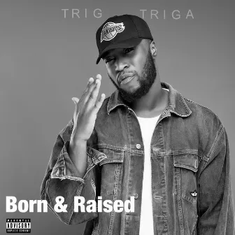 Born & Raised by Trig Triga