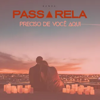 Preciso de Você Aqui by Banda Passarela