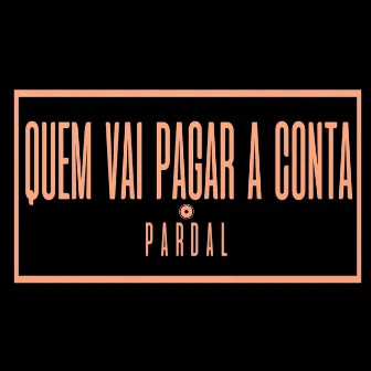 Quem Vai Pagar a Conta by Pardal Oficial