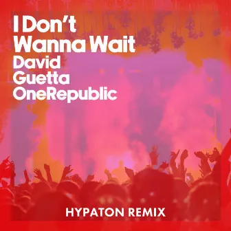 I Don't Wanna Wait (Hypaton Remix) by Hypaton