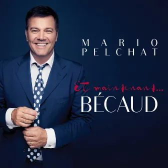 Et maintenant... Bécaud by Mario Pelchat