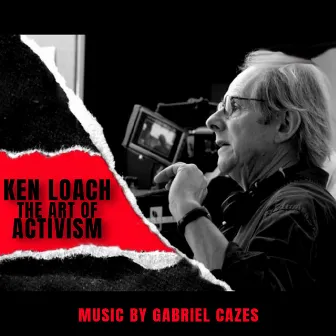 Ken Loach, the Art of Activism (Original Documentary Soundtrack) by Gabriel Cazes