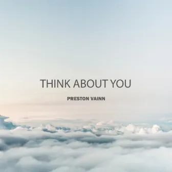 Think About You by Preston Vainn