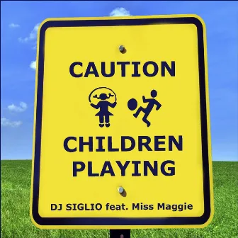 Caution Children Playing (feat. Miss Maggie) by DJ Siglio