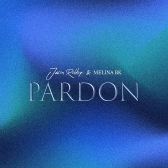 Pardon by Jason Robby