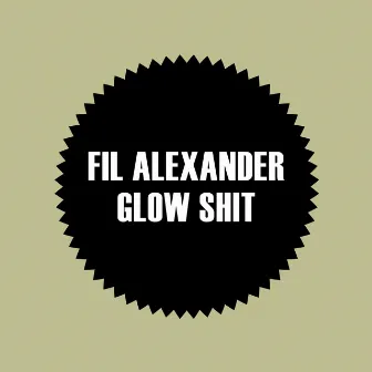 Glow Shit by Fil Alexander