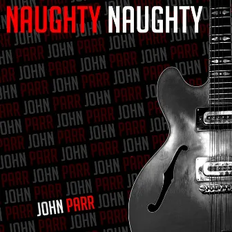 Naughty Naughty - Single by John Parr