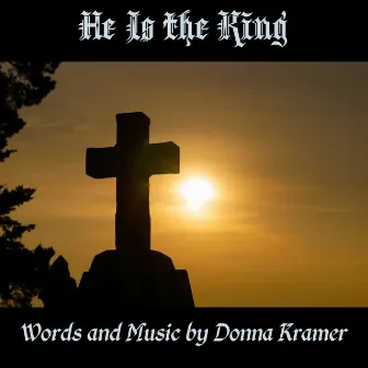 He Is The King by Donna Kramer