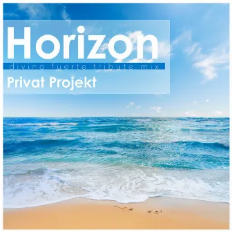 Horizon (Divino Fuerte Tribute Mix) by Privat Projekt