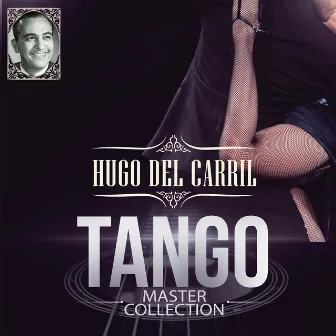 Hugo Del Carril Tango Master Collection by Hugo Del Carril