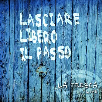 Lasciare libero il passo (Live) by La Tresca