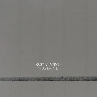 Gray Days EP by Kristian Veron