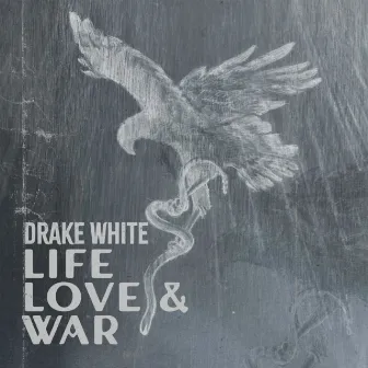 Life, Love and War by Drake White