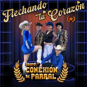 Flechando Tu Corazón by Grupo Conexión de Parral