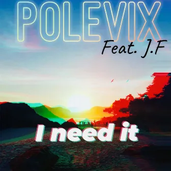 I Need It by J.F