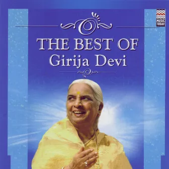 The Best Of Girija Deva by Girija Devi