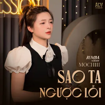 Sao Ta Ngược Lối (Rumba) by Mochiii