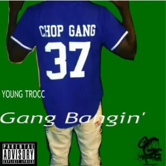 Gang Bangin' by Young Trocc