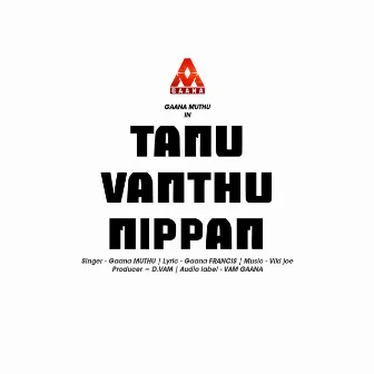 Tanu Vanthu Nippan by VAM GAANA