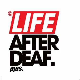 Life After Deaf by Pjus