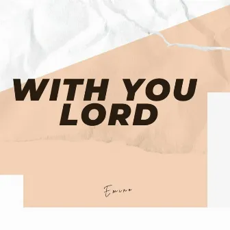 With You Lord by Emino