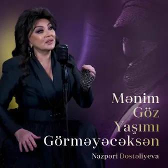 Mənim Göz Yaşımı Görməyəcəksən by Nazpəri Dostəliyeva