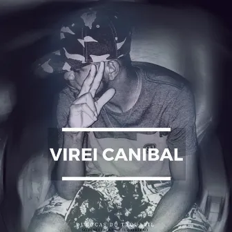 Virei Canibal by DJ Lucas do Taquaril