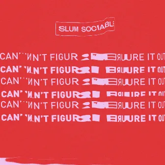 Can't Figure It Out by Slum Sociable