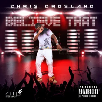 Believe That by Chris Crosland