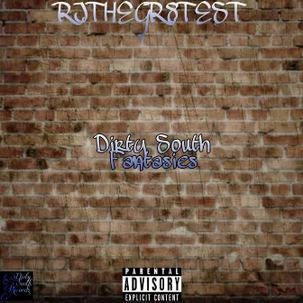 Dirty South Fantasies by RJTHEGR8TEST