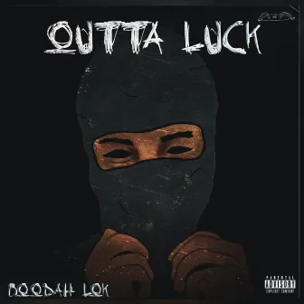 Outta Luck by Boodah Lok