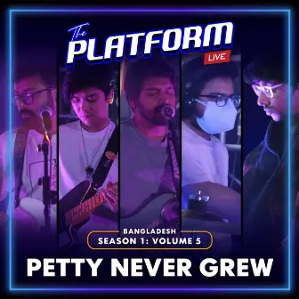 The Platform Live: Petty Never Grew (Season 1, Vol. 5) by The Platform Live