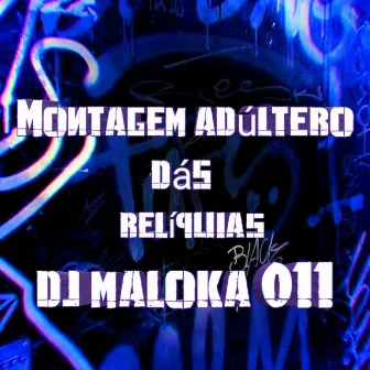 Montagem Adultério das Relíquias by DJ MALOKA 011