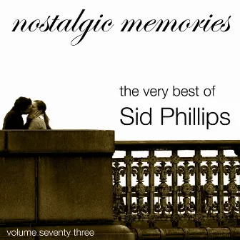 Nostalgic Memories-The Very Best of Sid Phillips-Vol. 73 by Sid Phillips