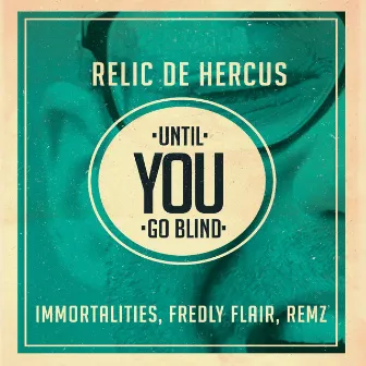 Until You Go Blind (Tentoez Records Presents) by Relic De Hercus