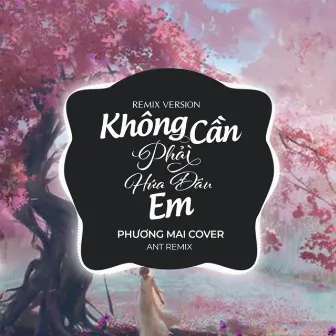 Không Cần Phải Hứa Đâu Em (Remix Version) by Phùng Quế Trâm