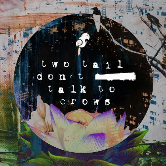 Don't Talk to Crows by Two Tail