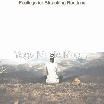 Feelings for Stretching Routines by Yoga Music Moods