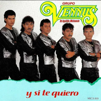 Y Si Te Quiero by Grupo Vennus