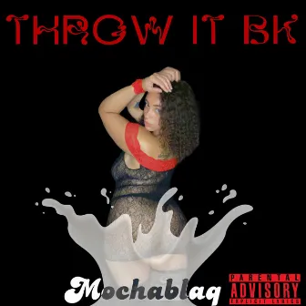 Throw it bk by Mochablaq