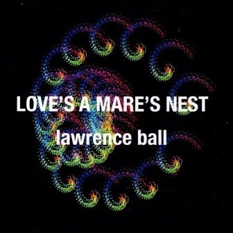 Love's a Mare's Nest by Lawrence Ball