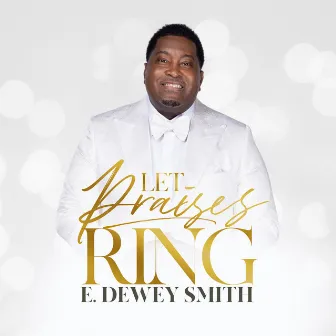 Let Praises Ring by E. Dewey Smith