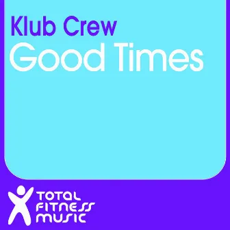 Good Times by Klub Crew