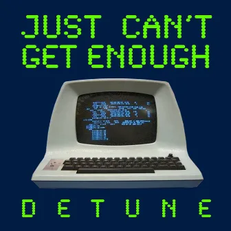 Just Can't Get Enough by Detune